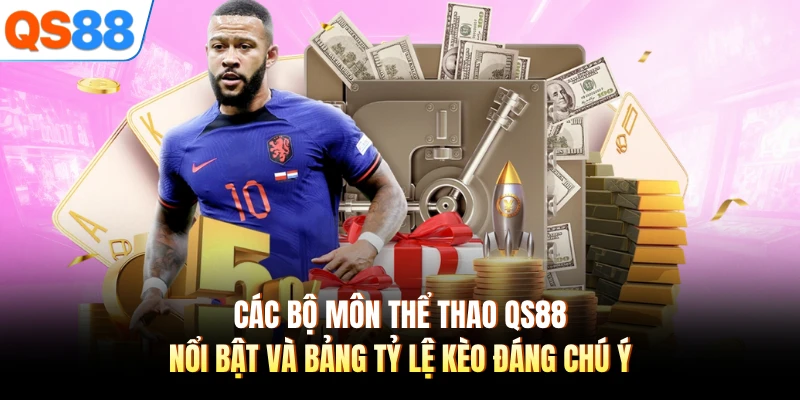 Các bộ môn thể thao QS88 nổi bật và bảng tỷ lệ kèo đáng chú ý 