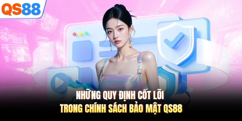 Những quy định cốt lõi trong chính sách bảo mật QS88 